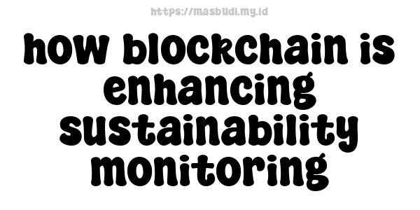 how blockchain is enhancing sustainability monitoring