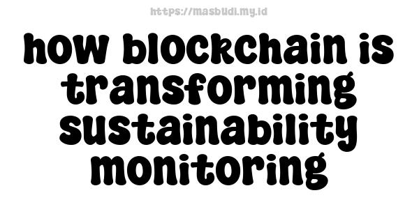 how blockchain is transforming sustainability monitoring