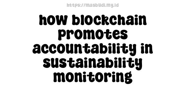 how blockchain promotes accountability in sustainability monitoring