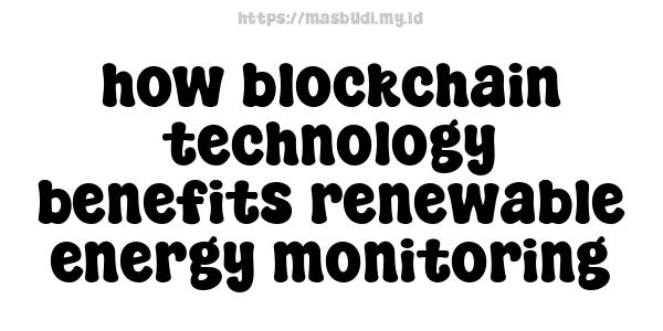 how blockchain technology benefits renewable energy monitoring