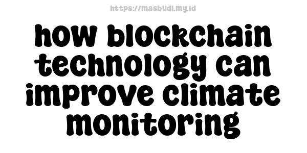 how blockchain technology can improve climate monitoring