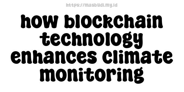 how blockchain technology enhances climate monitoring