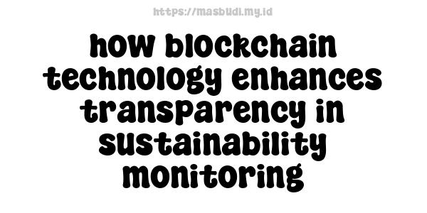 how blockchain technology enhances transparency in sustainability monitoring