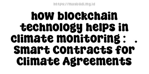 how blockchain technology helps in climate monitoring : 3. Smart Contracts for Climate Agreements