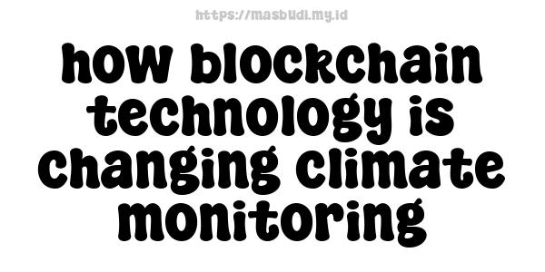 how blockchain technology is changing climate monitoring