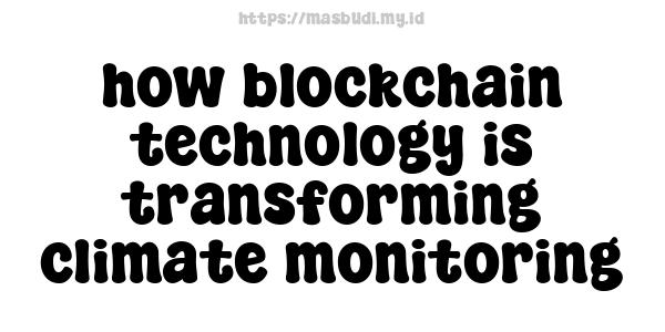 how blockchain technology is transforming climate monitoring