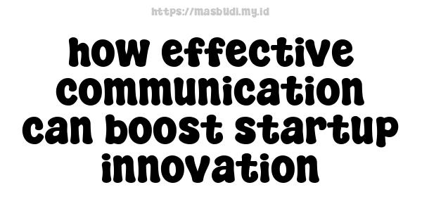 how effective communication can boost startup innovation