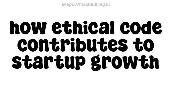 how ethical code contributes to startup growth