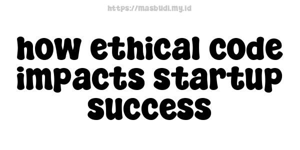 how ethical code impacts startup success