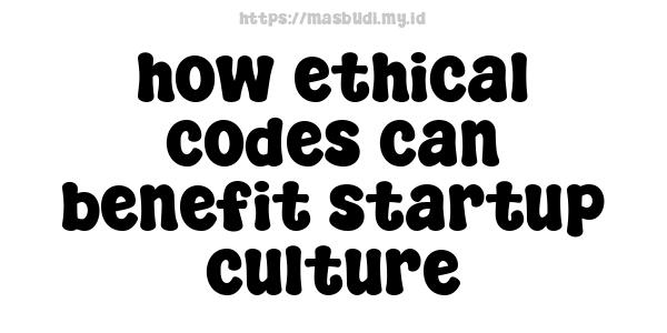 how ethical codes can benefit startup culture