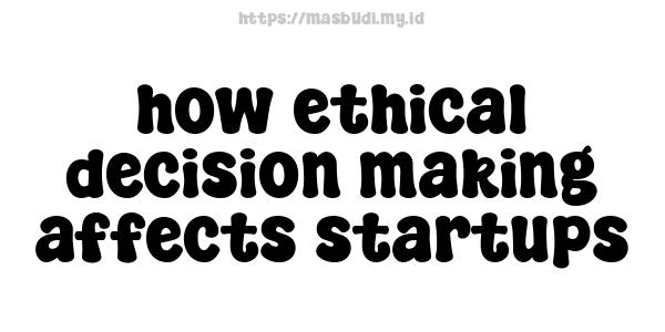 how ethical decision-making affects startups