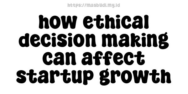 how ethical decision-making can affect startup growth