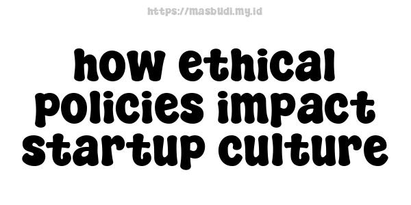 how ethical policies impact startup culture