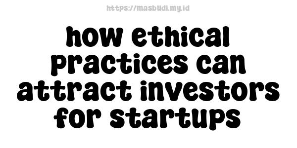 how ethical practices can attract investors for startups