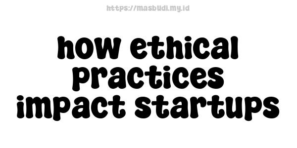 how ethical practices impact startups