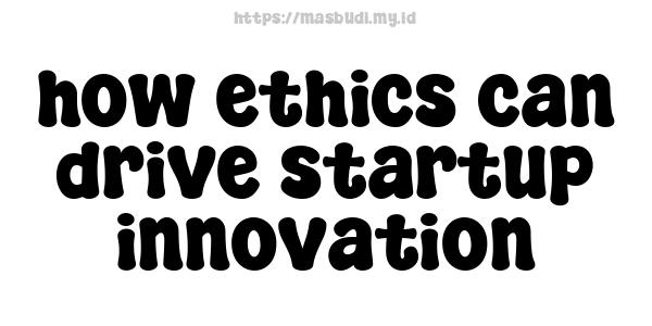 how ethics can drive startup innovation