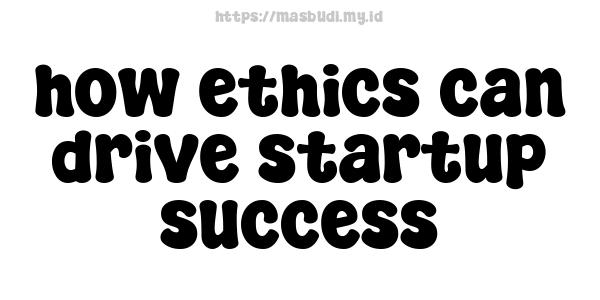 how ethics can drive startup success