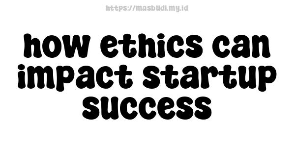 how ethics can impact startup success