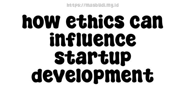 how ethics can influence startup development