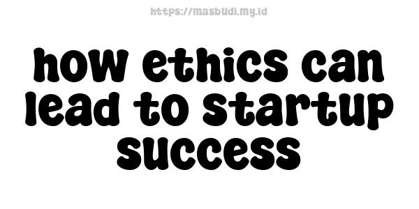 how ethics can lead to startup success