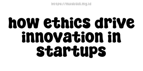 how ethics drive innovation in startups