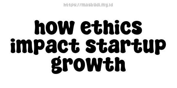 how ethics impact startup growth