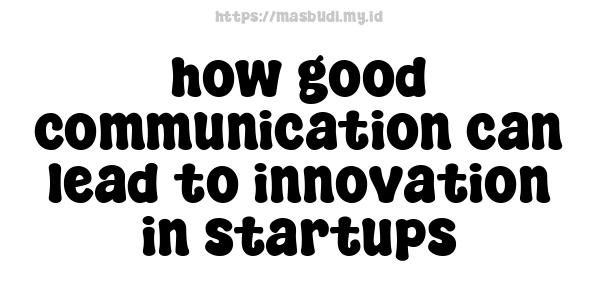 how good communication can lead to innovation in startups