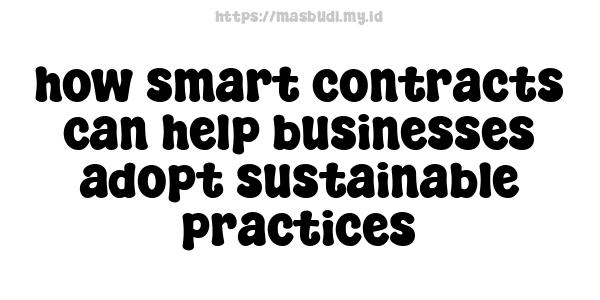 how smart contracts can help businesses adopt sustainable practices