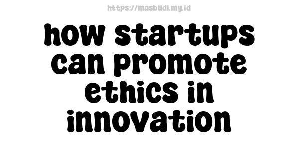 how startups can promote ethics in innovation