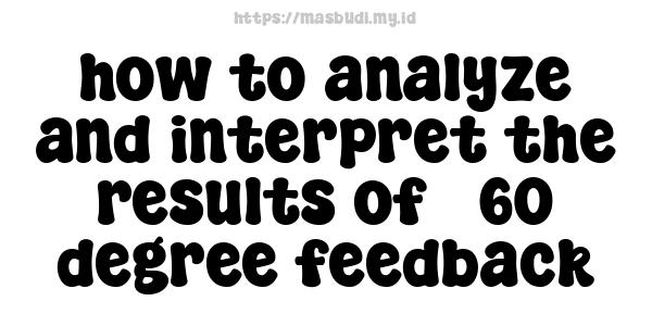 how to analyze and interpret the results of 360-degree feedback