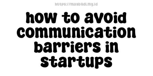 how to avoid communication barriers in startups