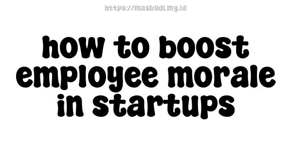 how to boost employee morale in startups