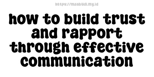 how to build trust and rapport through effective communication