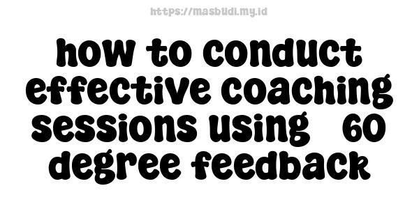 how to conduct effective coaching sessions using 360-degree feedback