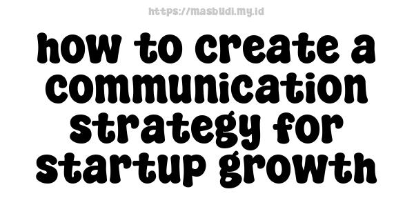 how to create a communication strategy for startup growth