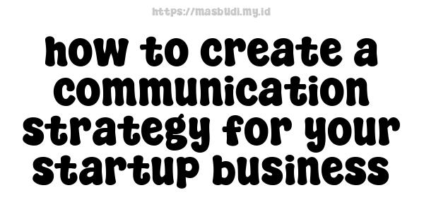 how to create a communication strategy for your startup business