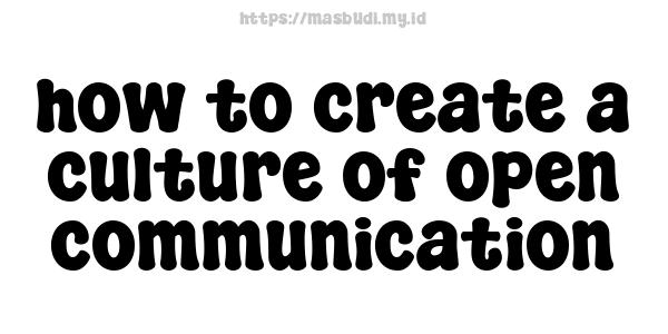 how to create a culture of open communication