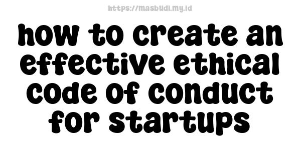 how to create an effective ethical code of conduct for startups