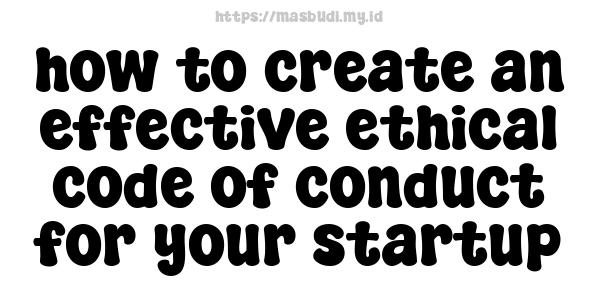 how to create an effective ethical code of conduct for your startup