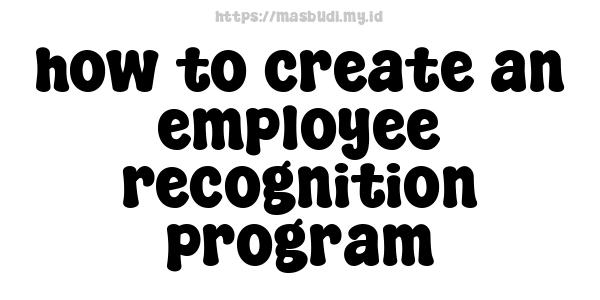 how to create an employee recognition program