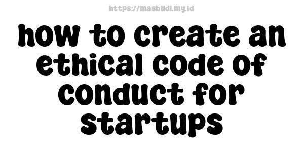 how to create an ethical code of conduct for startups