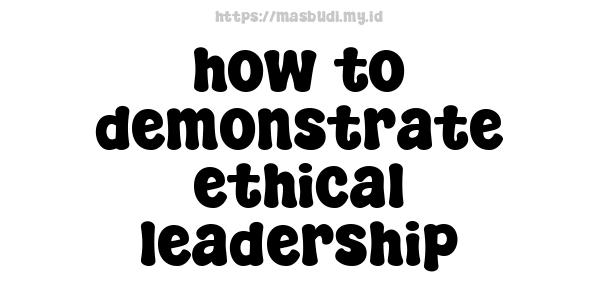 how to demonstrate ethical leadership