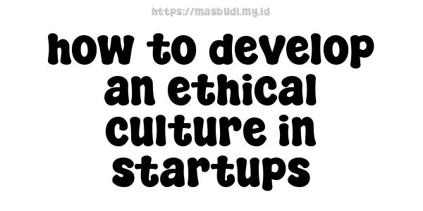 how to develop an ethical culture in startups