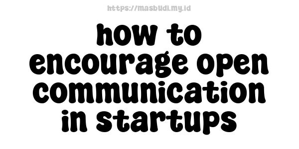 how to encourage open communication in startups