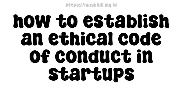 how to establish an ethical code of conduct in startups