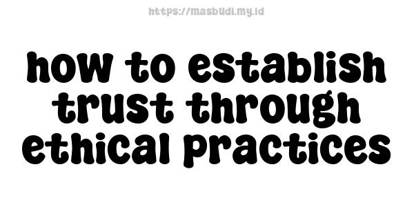 how to establish trust through ethical practices