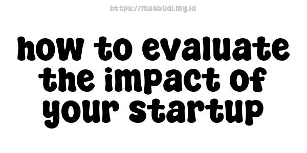 how to evaluate the impact of your startup