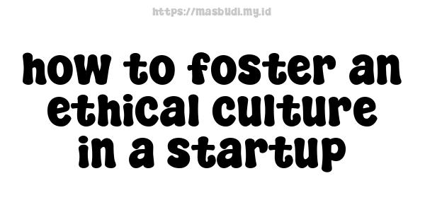 how to foster an ethical culture in a startup