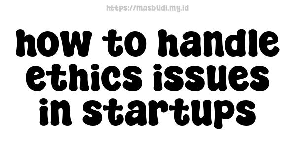 how to handle ethics issues in startups