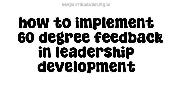 how to implement 360-degree feedback in leadership development